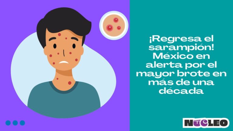 ¡Regresa el sarampión! México en alerta por el mayor brote en más de una década