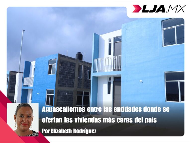 Aguascalientes entre las entidades donde se ofertan las viviendas más caras del país