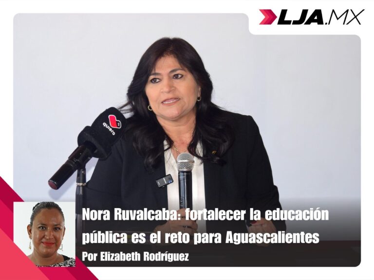 Nora Ruvalcaba: fortalecer la educación pública es el reto para Aguascalientes