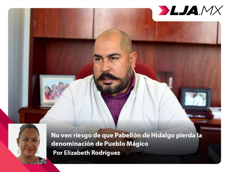 No ven riesgo de que Pabellón de Hidalgo pierda la denominación de Pueblo Mágico