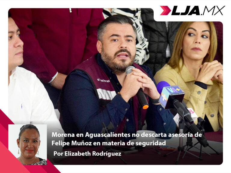 Morena en Aguascalientes no descarta asesoría de Felipe Muñoz en materia de seguridad