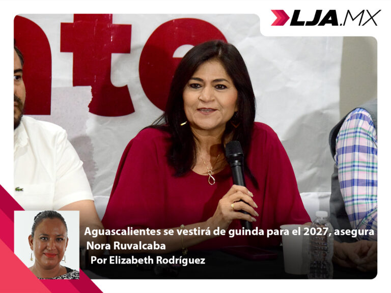 Aguascalientes se vestirá de guinda para el 2027, asegura Nora Ruvalcaba