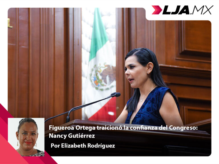 Figueroa Ortega traicionó la confianza del Congreso: Nancy Gutiérrez