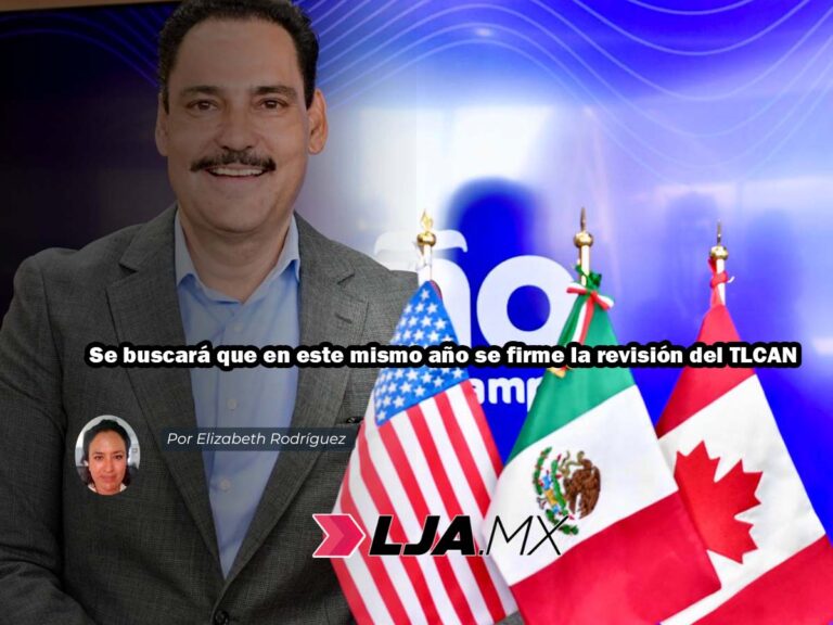 Se buscará que en este mismo año se firme la revisión del TLCAN
