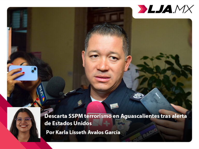 Descarta SSPM terrorismo en Aguascalientes tras alerta de Estados Unidos