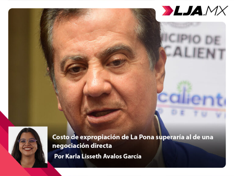 Costo de expropiación de La Pona en Aguascalientes superaría al de una negociación directa