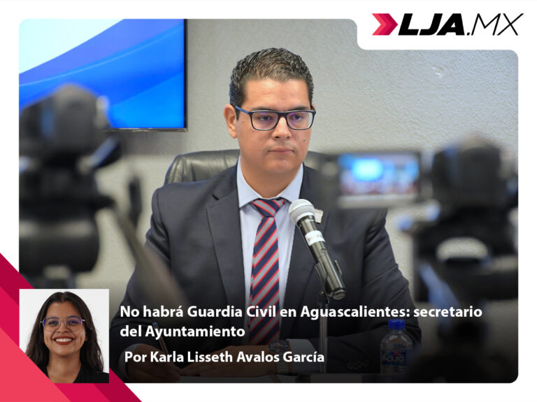 No habrá Guardia Civil en Aguascalientes: secretario del Ayuntamiento