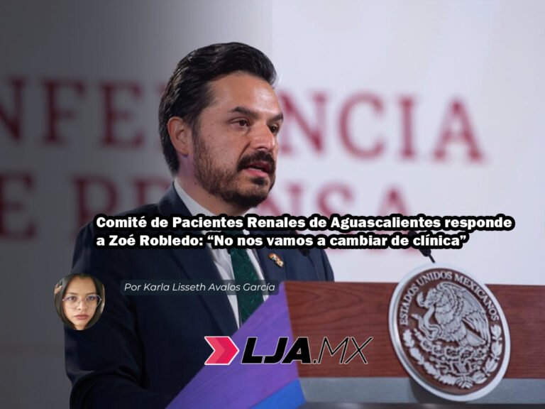 Comité de Pacientes Renales de Aguascalientes responde a Zoé Robledo: “No nos vamos a cambiar de clínica”