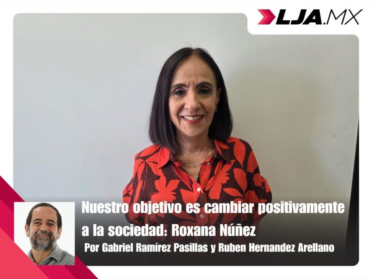 Nuestro objetivo es cambiar positivamente a la sociedad: Roxana Núñez