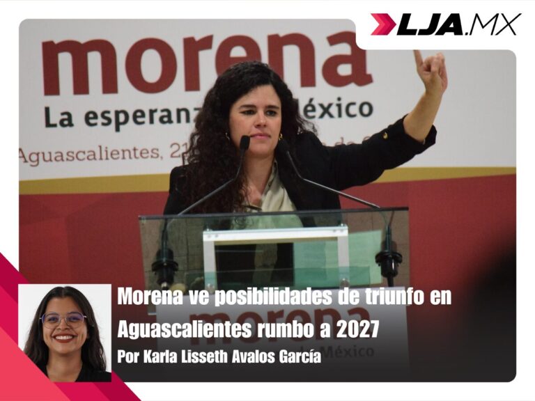 Morena ve posibilidades de triunfo en Aguascalientes rumbo a 2027