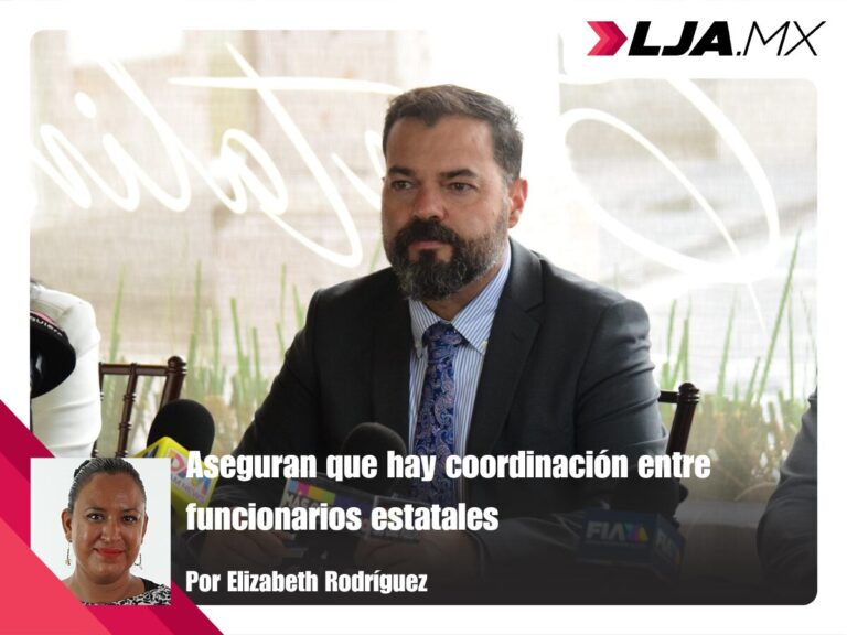 Aseguran que hay coordinación entre funcionarios estatales