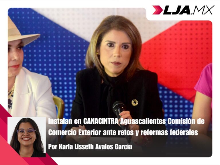 Instalan en CANACINTRA Aguascalientes Comisión de Comercio Exterior ante retos y reformas federales