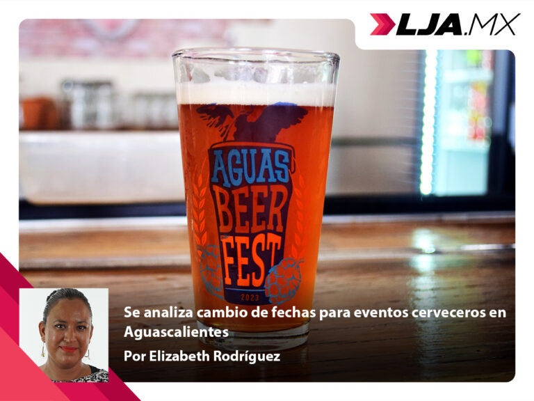 Se analiza cambio de fechas para eventos cerveceros en Aguascalientes