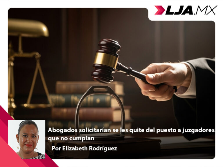 Abogados solicitarían se les quite del puesto a juzgadores que no cumplan