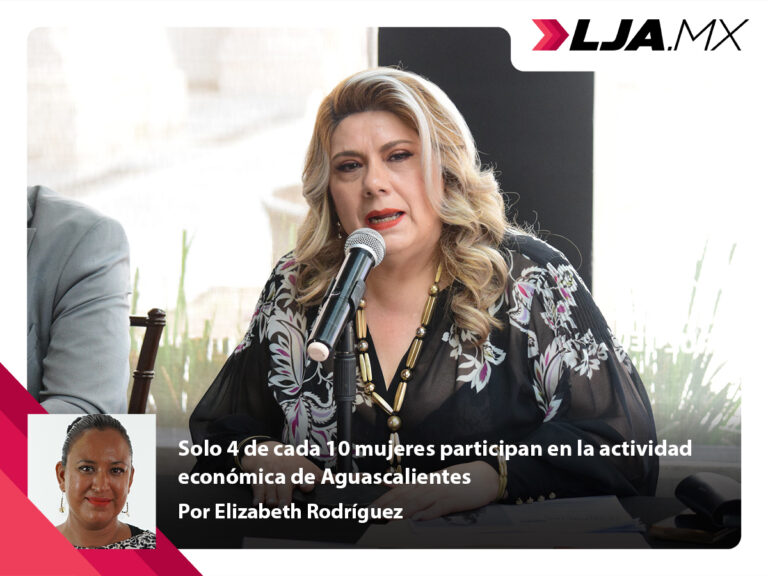 Solo 4 de cada 10 mujeres participan en la actividad económica de Aguascalientes