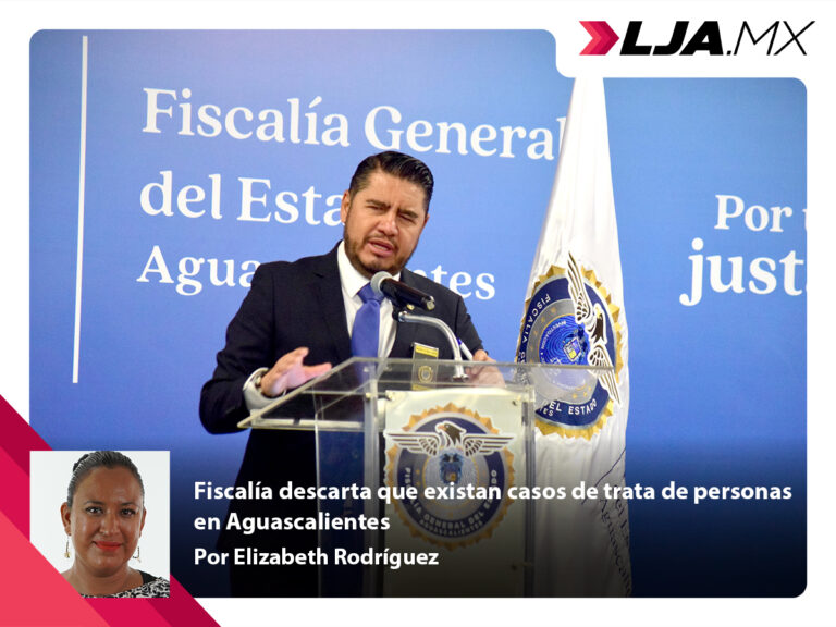 Fiscalía descarta que existan casos de trata de personas en Aguascalientes