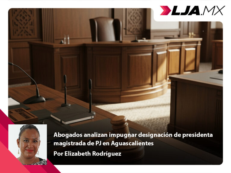 Abogados analizan impugnar designación de presidenta magistrada de PJ en Aguascalientes