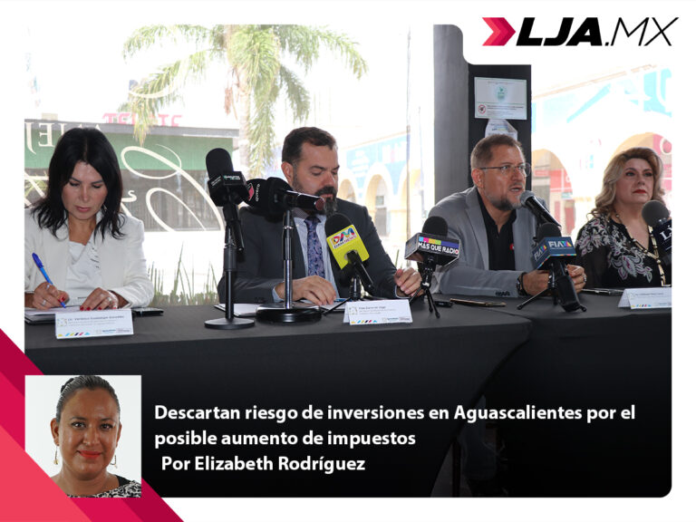 Descartan riesgo de inversiones en Aguascalientes por el posible aumento de impuestos