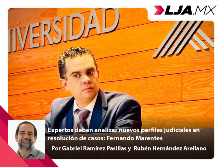 Expertos deben analizar nuevos perfiles judiciales en resolución de casos: Fernando Marentes