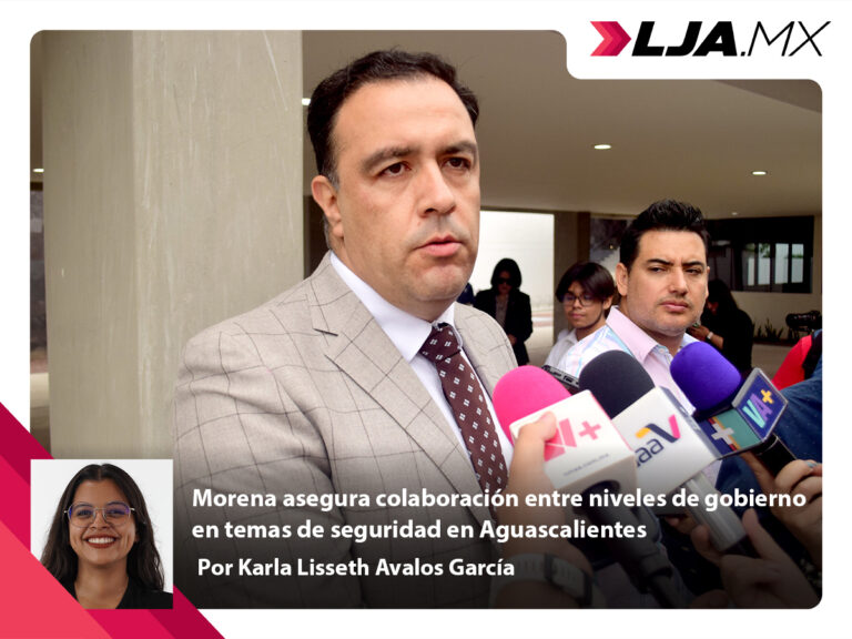 Morena asegura colaboración entre niveles de gobierno en temas de seguridad en Aguascalientes