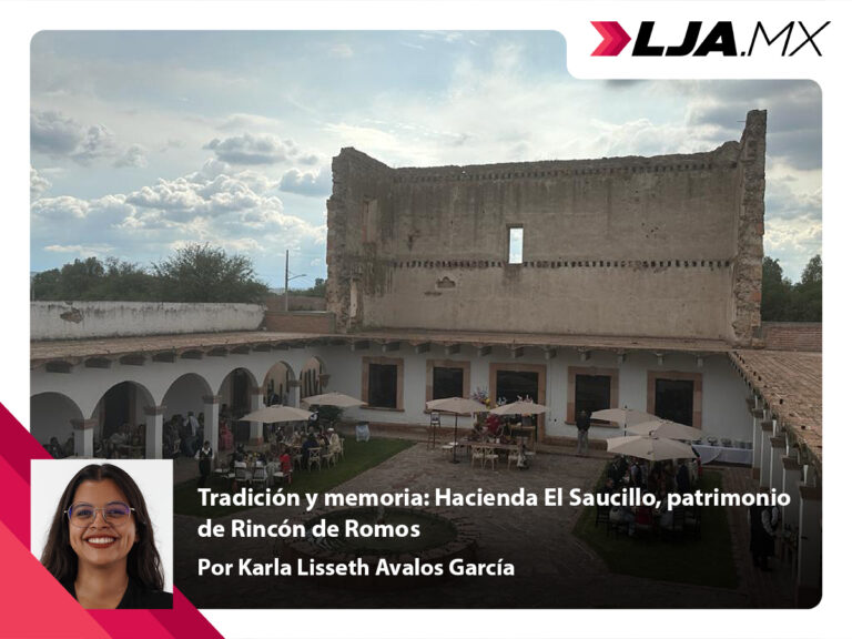Tradición y memoria: Hacienda El Saucillo, patrimonio de Rincón de Romos
