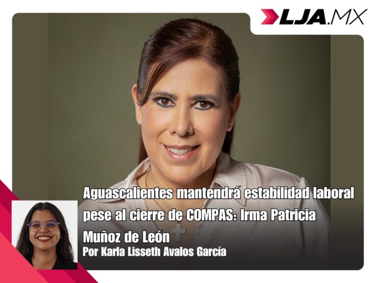 Aguascalientes mantendrá estabilidad laboral pese al cierre de COMPAS: Irma Patricia Muñoz de León