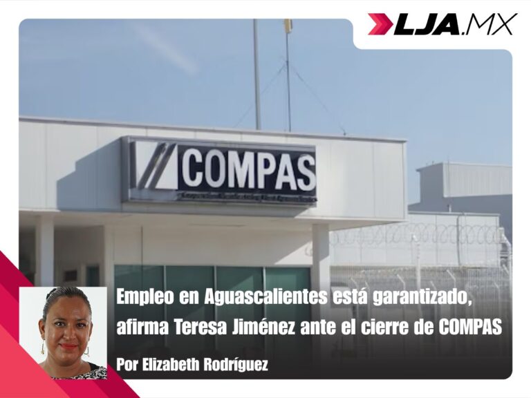 Empleo en Aguascalientes está garantizado, afirma Teresa Jiménez ante el cierre de COMPAS
