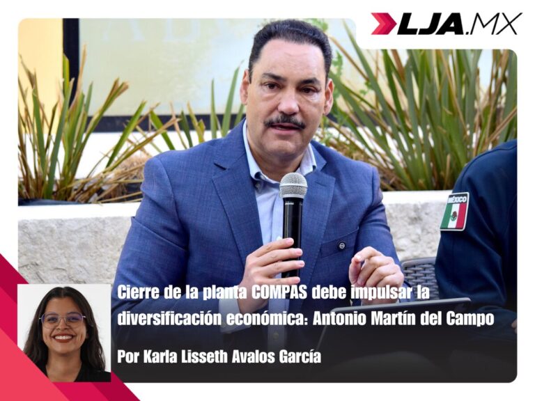 Cierre de la planta COMPAS debe impulsar la diversificación económica: Antonio Martín del Campo