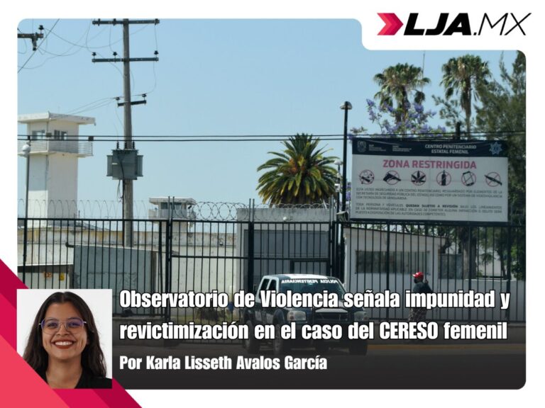 Observatorio de Violencia señala impunidad y revictimización en el caso del CERESO femenil