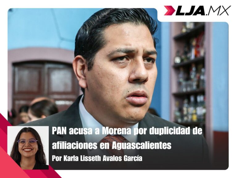 PAN acusa a Morena por duplicidad de afiliaciones en Aguascalientes