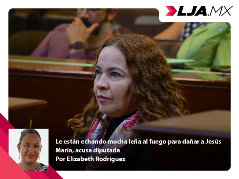 Le están echando mucha leña al fuego para dañar a Jesús María, acusa diputada