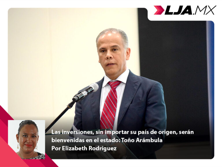 Las inversiones, sin importar su país de origen, serán bienvenidas en el estado: Toño Arámbula