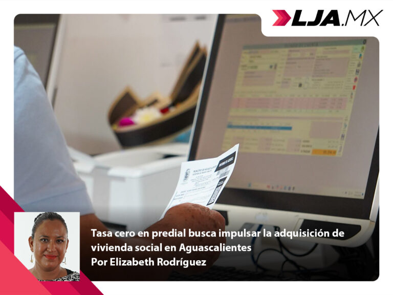 Tasa cero en predial busca impulsar la adquisición de vivienda social en Aguascalientes