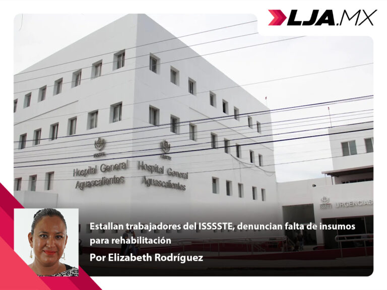 Estallan trabajadores del ISSSSTE, denuncian falta de insumos para rehabilitación en Aguascalientes