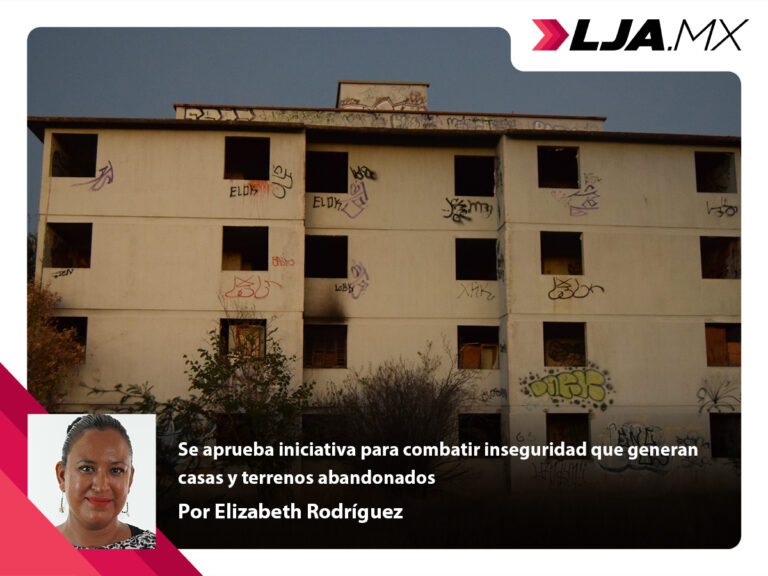 Se aprueba iniciativa para combatir inseguridad que generan casas y terrenos abandonados en Aguascalientes