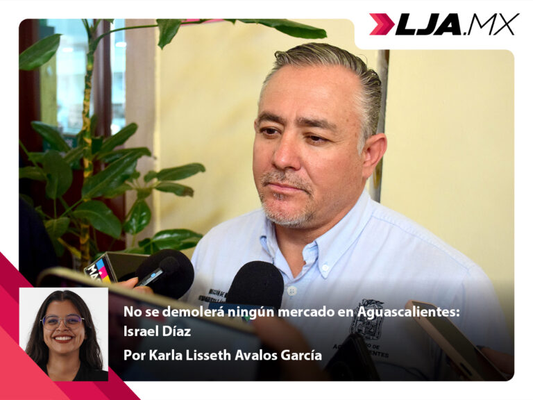 No se demolerá ningún mercado en Aguascalientes: Israel Díaz