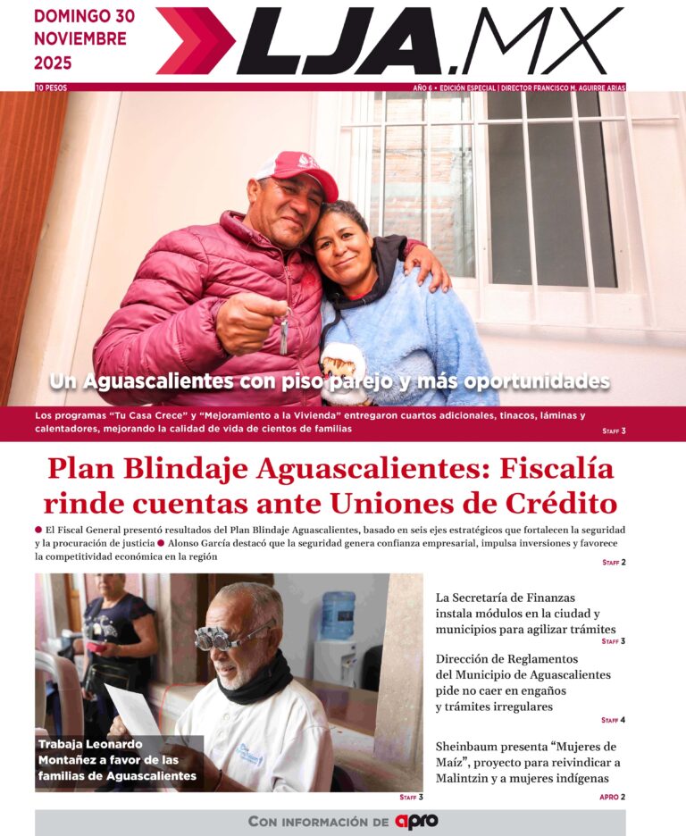 Plan Blindaje Aguascalientes: Fiscalía rinde cuentas ante Uniones de Crédito y más en LJA.MX, edición 30/11/2025
