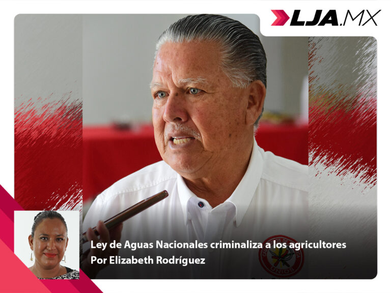 Ley de Aguas Nacionales criminaliza a los agricultores