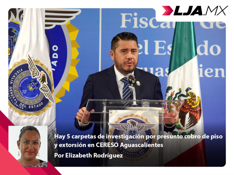 Hay 5 carpetas de investigación por presunto cobro de piso y extorsión en CERESO Aguascalientes