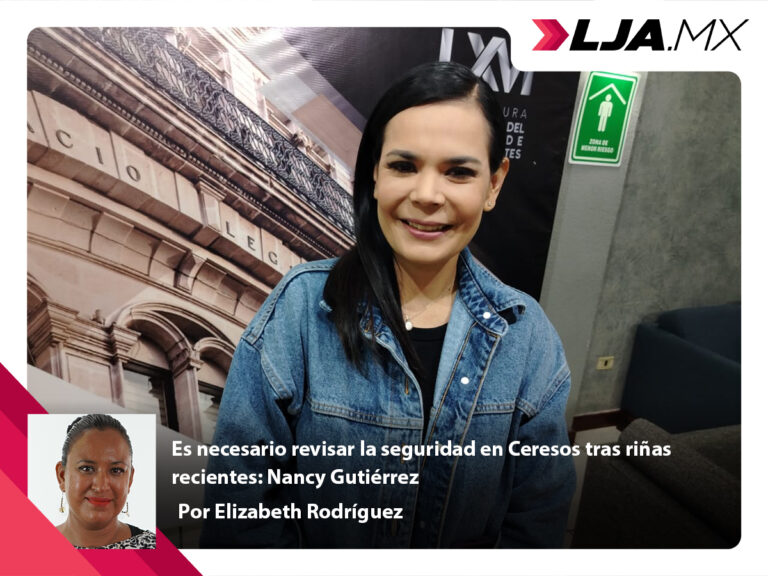 Es necesario revisar la seguridad en Ceresos tras riñas recientes: Nancy Gutiérrez