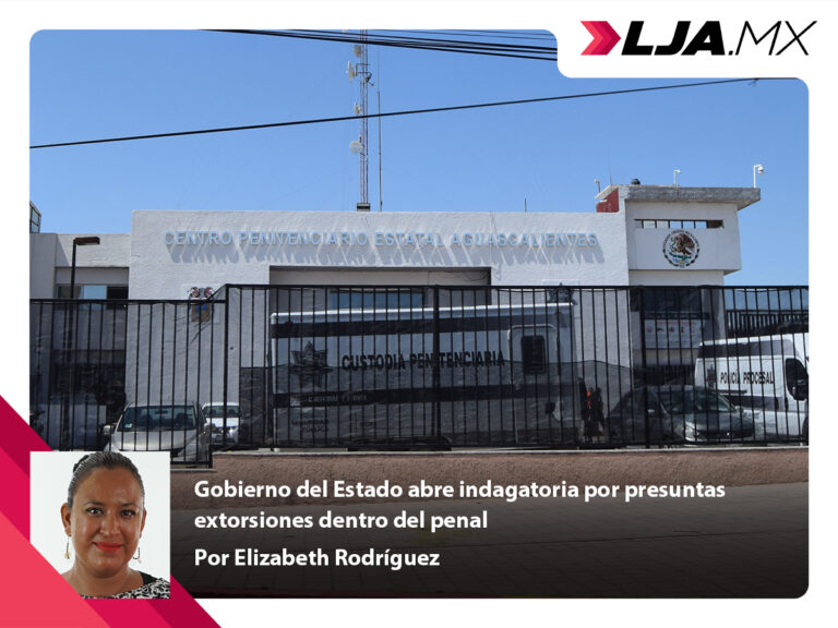 Gobierno del Estado de Aguascalientes abre indagatoria por presuntas extorsiones dentro del penal