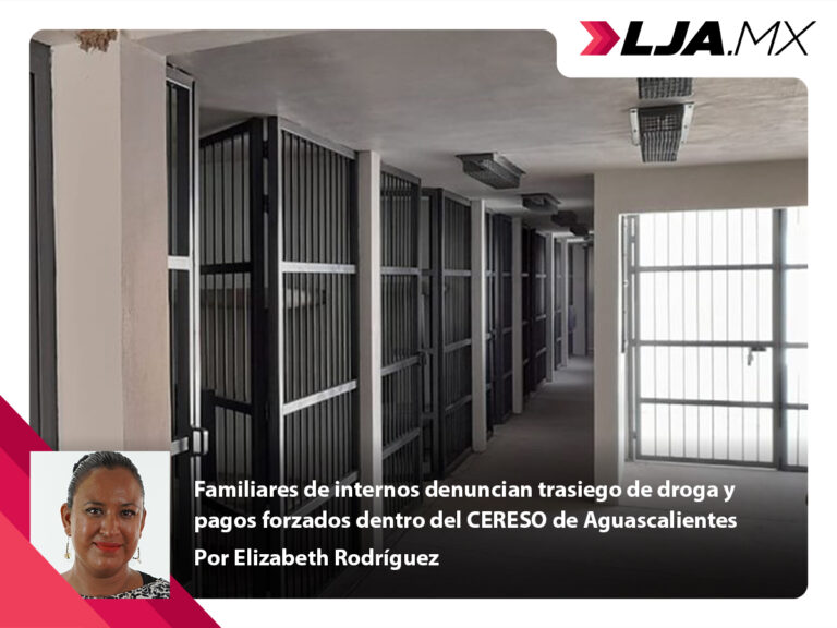 Familiares de internos denuncian trasiego de droga y pagos forzados dentro del CERESO de Aguascalientes