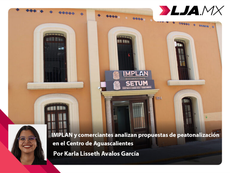 IMPLAN y comerciantes analizan propuestas de peatonalización en el Centro de Aguascalientes