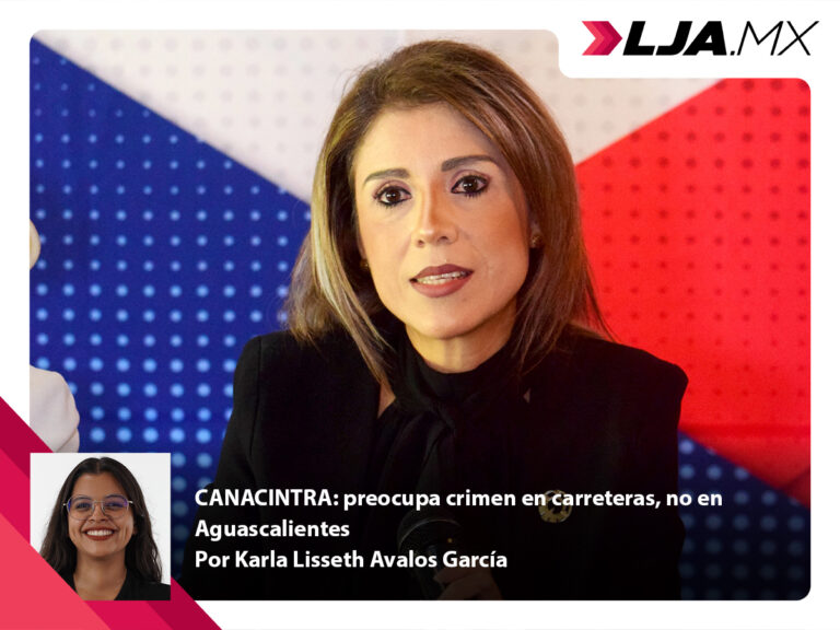 CANACINTRA: preocupa crimen en carreteras, no en Aguascalientes