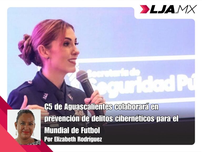 C5 de Aguascalientes colaborará en prevención de delitos cibernéticos para el Mundial de Futbol