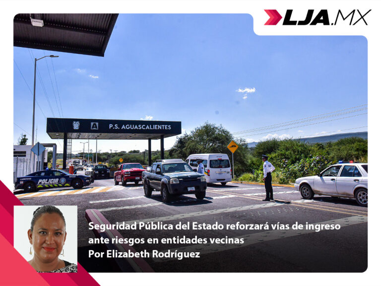 Seguridad Pública del Estado de Aguascalientes reforzará vías de ingreso ante riesgos en entidades vecinas
