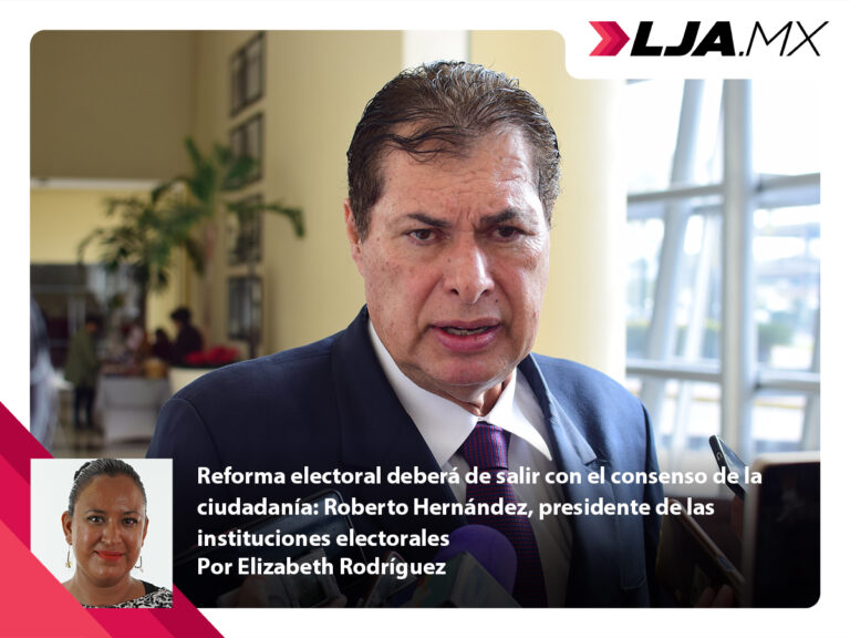 Reforma electoral deberá de salir con el consenso de la ciudadanía: Roberto Hernández, presidente de las instituciones electorales