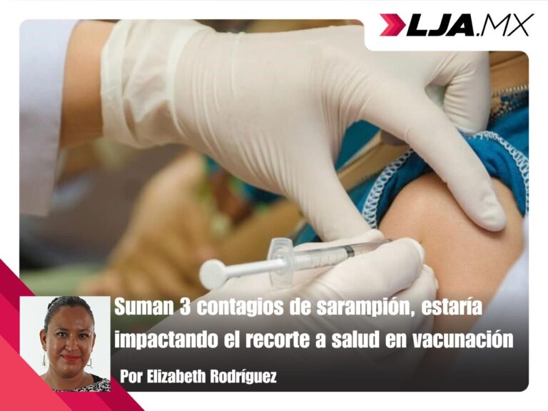 Suman 3 contagios de sarampión en Aguascalientes, estaría impactando el recorte a salud en vacunación