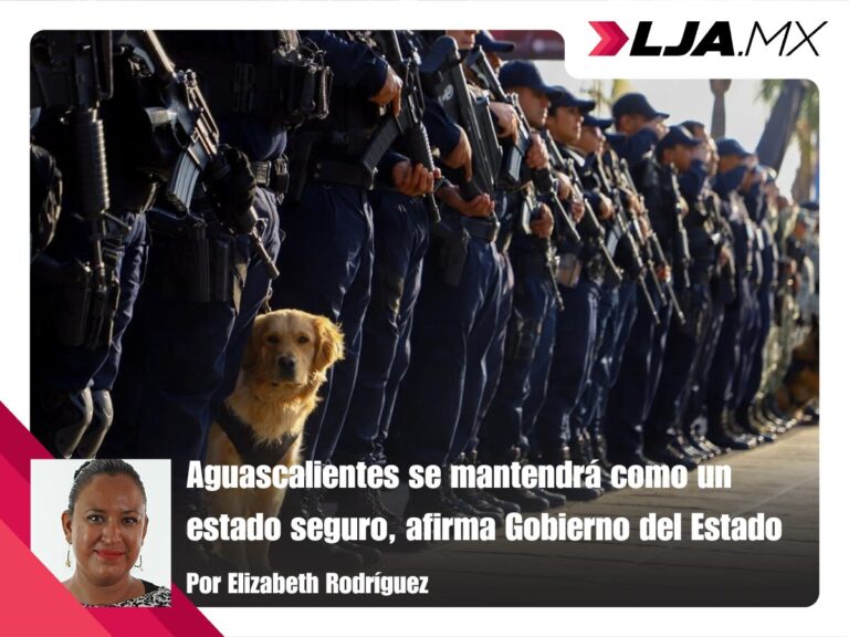 Aguascalientes se mantendrá como un estado seguro, afirma Gobierno del Estado