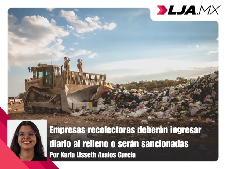 Empresas recolectoras deberán ingresar diario al relleno en Aguascalientes o serán sancionadas